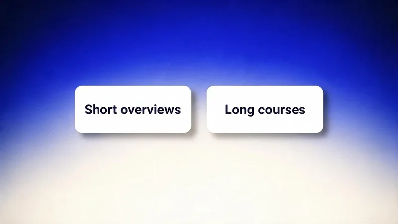 Short overviews and long courses.